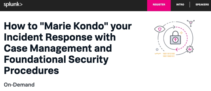 How to "Marie Kondo" your Incident Response with Case Management and Foundational Security Procedures - On-demand