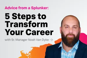 Advice From a Splunker: 5 Steps to Transform Your Career