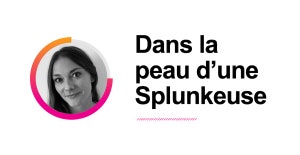 Dans la peau d’une Splunkeuse : Aurélie Gibier Bouvet