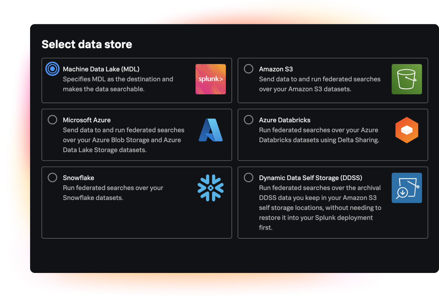 A user interface screen titled 'Select data store' from Splunk, presenting six selectable options for data storage and federated search integration. The options include: Machine Data Lake (MDL), Amazon S3, Microsoft Azure, Azure Databricks, Snowflake, and Dynamic Data Self Storage (DDSS). Each option includes a brief description of how it enables data storage and search capabilities within the Splunk environment.