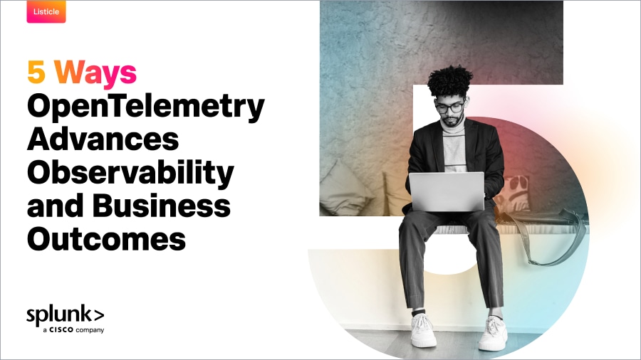 5 Ways OpenTelemetry Advances Observability and Business Outcomes