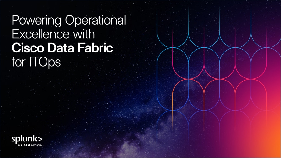 Powering Operational Excellence with Cisco Data Fabric for ITOps