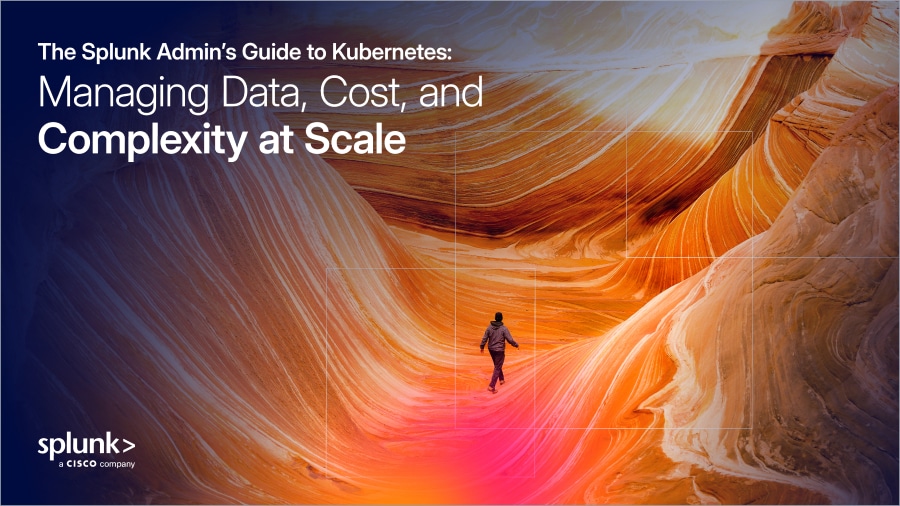 The Splunk Admin’s Guide to Kubernetes: Managing Data, Cost, and Complexity at Scale 