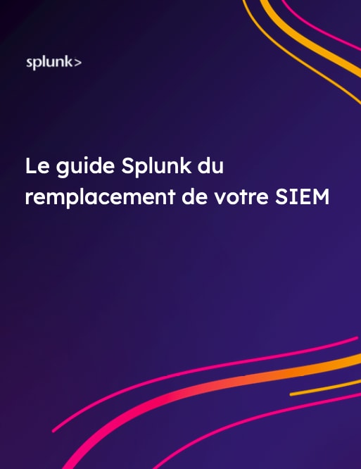 Le guide Splunk du remplacement de votre SIEM