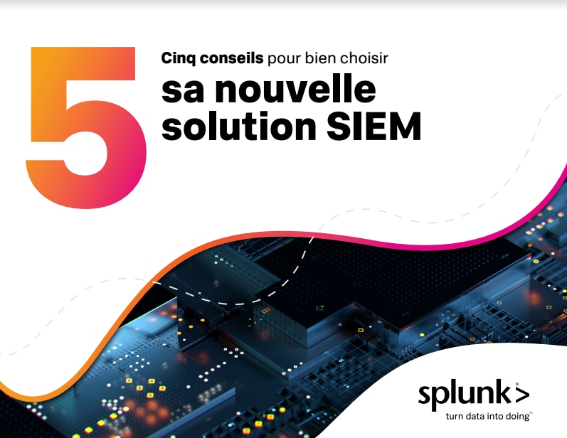 5 conseils pour bien choisir sa nouvelle solution SIEM