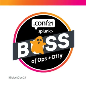 Boss of Operations and Observability (BOO!) at .conf21