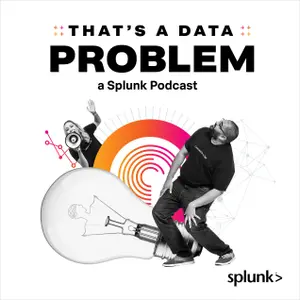 That’s a Data Problem: A New Splunk Podcast That Brings Data Innovation to Life